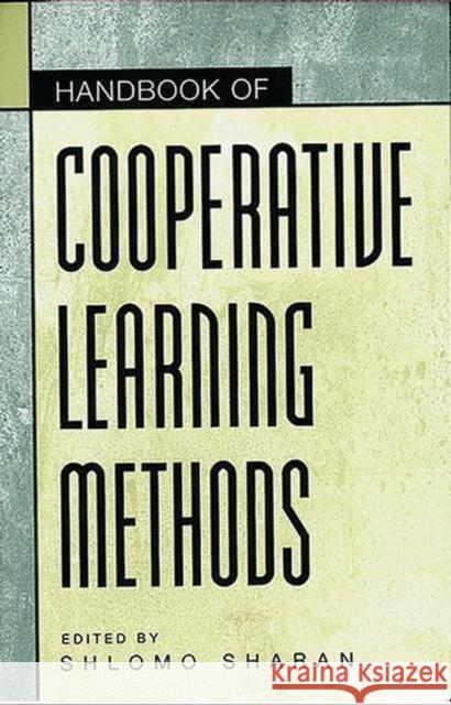 Handbook of Cooperative Learning Methods Shlomo Sharan 9780275967468 Praeger Publishers - książka