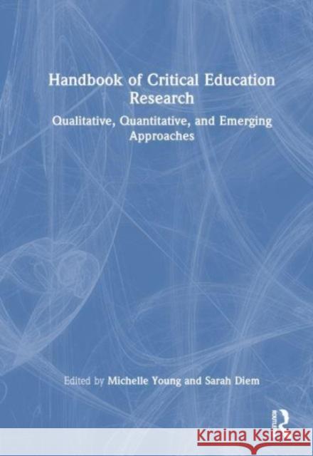 Handbook of Critical Education Research: Qualitative, Quantitative, and Emerging Approaches Michelle Young Sarah Diem 9780367688615 Routledge - książka