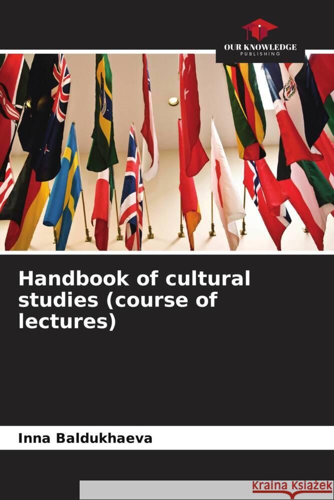 Handbook of cultural studies (course of lectures) Baldukhaeva, Inna 9786204481135 Our Knowledge Publishing - książka