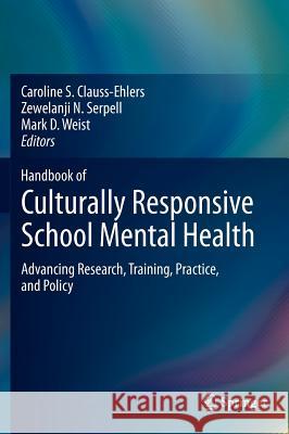 Handbook of Culturally Responsive School Mental Health: Advancing Research, Training, Practice, and Policy Clauss-Ehlers, Caroline S. 9781461449478 Springer - książka