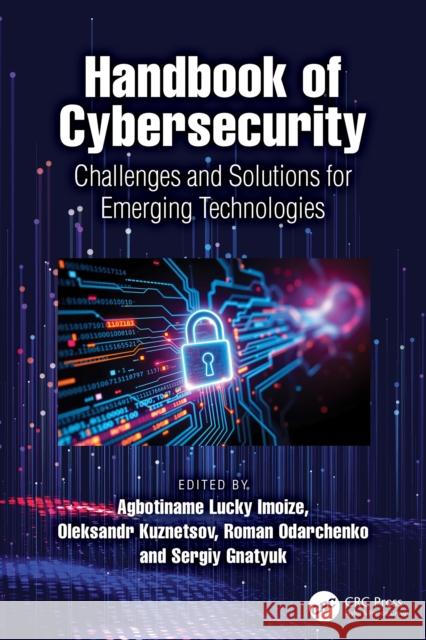 Handbook of Cybersecurity: Challenges and Solutions for Emerging Technologies Agbotiname Lucky Imoize Oleksandr Kuznetsov Roman Odarchenko 9781041071754 CRC Press - książka