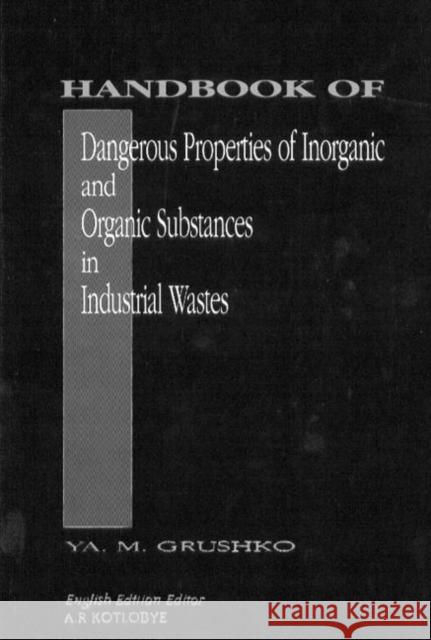 Handbook of Dangerous Properties of Inorganic and Organic Substances in Industrial Wastes Grushko, Ya M. 9780849393006 CRC Press - książka