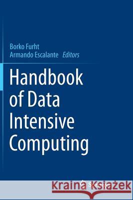 Handbook of Data Intensive Computing Borko Furht (Florida Atlantic University Armando Escalante  9781489999191 Springer - książka