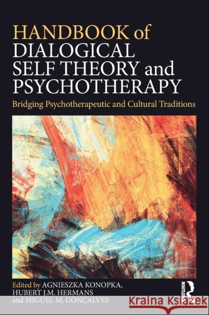 Handbook of Dialogical Self Theory and Psychotherapy: Bridging Psychotherapeutic and Cultural Traditions Agnieszka Konopka Hubert Hermans Miguel M 9781138503977 Routledge - książka