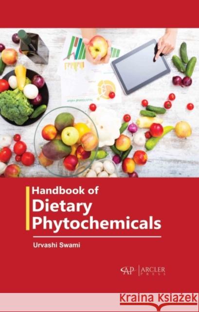 Handbook of Dietary Phytochemicals Urvashi Swami 9781774691151 Arcler Press - książka