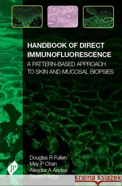 Handbook of Direct Immunofluorescence: A Pattern-Based Approach to Skin and Mucosal Biopsies David P Arps 9781907816901 JP Medical Ltd - książka