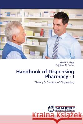 Handbook of Dispensing Pharmacy - I Hardik K Patel, Rajnikant M Suthar 9786202803717 LAP Lambert Academic Publishing - książka