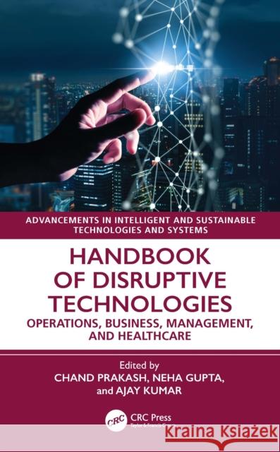 Handbook of Disruptive Technologies: Operations, Business, Management, and Healthcare Chand Saini Neha Gupta Ajay Kumar 9781032699875 CRC Press - książka