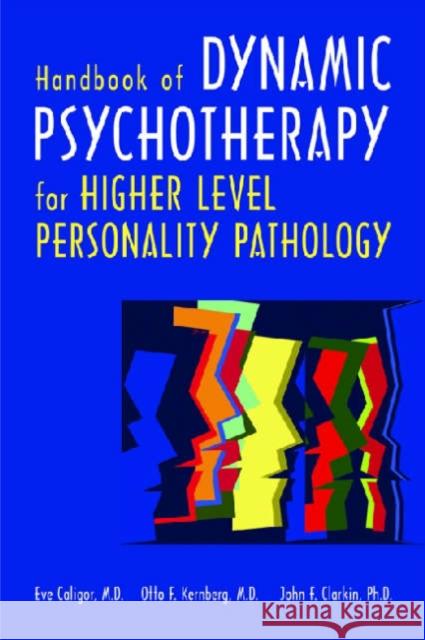 Handbook of Dynamic Psychotherapy for Higher Level Personality Pathology Eve Caligor Otto F. Kernberg John F. Clarkin 9781585622122 American Psychiatric Publishing, Inc. - książka