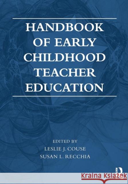 Handbook of Early Childhood Teacher Education Leslie J. Couse Susan L. Recchia 9780415736763 Routledge - książka