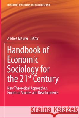 Handbook of Economic Sociology for the 21st Century: New Theoretical Approaches, Empirical Studies and Developments Andrea Maurer 9783030616182 Springer - książka