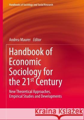 Handbook of Economic Sociology for the 21st Century: New Theoretical Approaches, Empirical Studies and Developments Andrea Maurer   9783030616212 Springer Nature Switzerland AG - książka