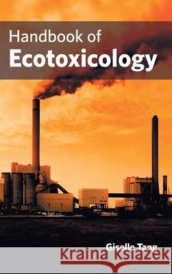 Handbook of Ecotoxicology Giselle Tang 9781632422040 Foster Academics - książka