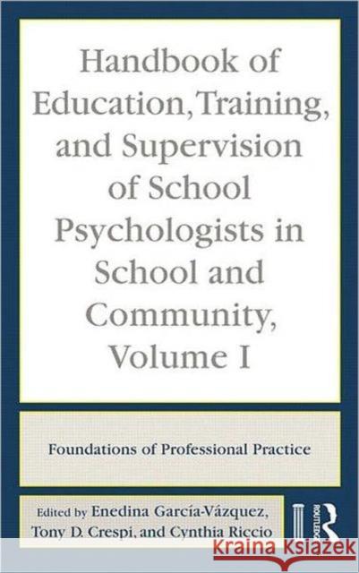 Handbook of Education, Training, and Supervision of School Psychologists in School and Community, Volume I: Foundations of Professional Practice García-Vázquez, Enedina 9780415962605 Routledge - książka