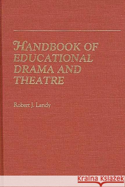 Handbook of Educational Drama and Theatre Robert J. Landy 9780313229473 Greenwood Press - książka