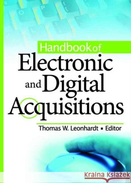 Handbook of Electronic and Digital Acquisitions Thomas W. Leonhardt 9780789022912 Haworth Press - książka