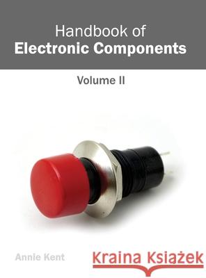 Handbook of Electronic Components: Volume II Annie Kent 9781632382405 NY Research Press - książka