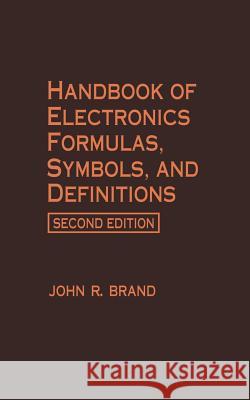 Handbook of Electronics Formulas, Symbols, and Definitions John R. Brand 9781468464931 Springer - książka
