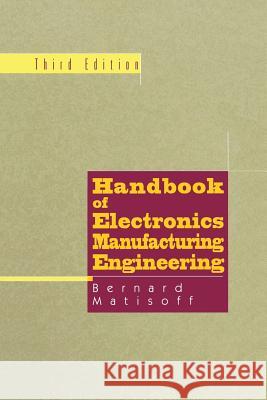 Handbook of Electronics Manufacturing Engineering Bernie Matisoff 9781461377719 Springer - książka