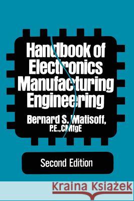 Handbook of Electronics Manufacturing Engineering Bernard S. Matisoff 9789401170406 Springer - książka