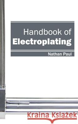 Handbook of Electroplating Nathan Paul 9781632402691 Clanrye International - książka