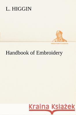 Handbook of Embroidery L Higgin 9783849149222 Tredition Classics - książka