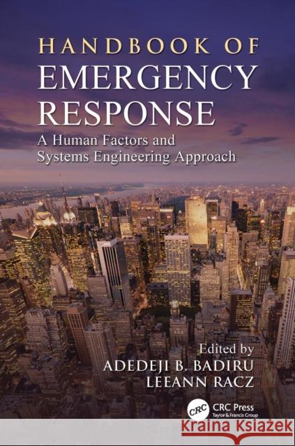 Handbook of Emergency Response: A Human Factors and Systems Engineering Approach Adedeji Bodunde Badiru Leeann Racz 9781138077331 CRC Press - książka