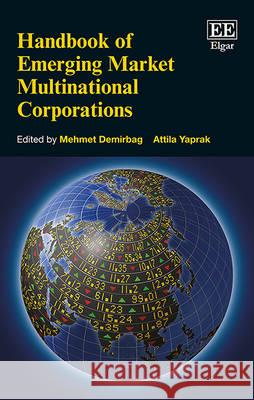 Handbook of Emerging Market Multinational Corporations Mehmet Demirbag, Attilia Yaprak 9781782545002 Edward Elgar Publishing Ltd - książka