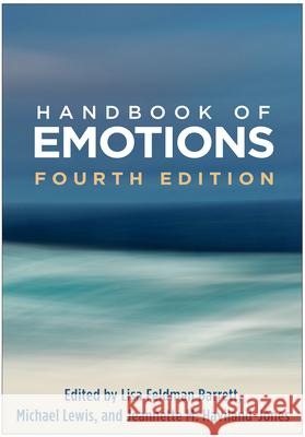 Handbook of Emotions Lisa Feldman Barrett Michael Lewis Jeannette M. Haviland-Jones 9781462525348 Guilford Publications - książka