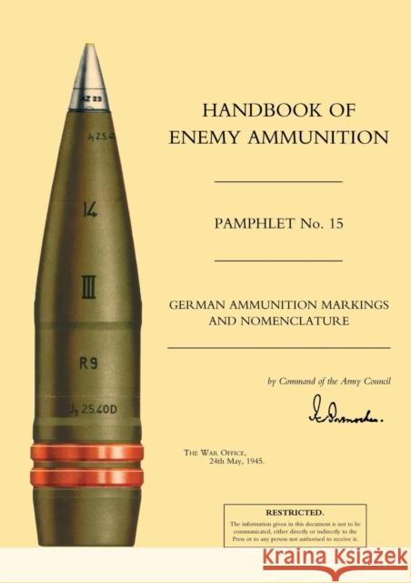 Handbook of Enemy Ammunition: No. 15: German Ammunition Markings and Nomenclature War Office 9781843424031 Naval & Military Press Ltd - książka