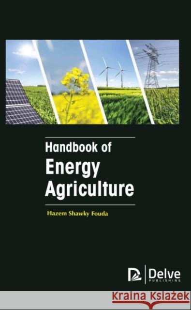 Handbook of Energy Agriculture Hazem Shawky Fouda 9781774690819 Delve Publishing - książka