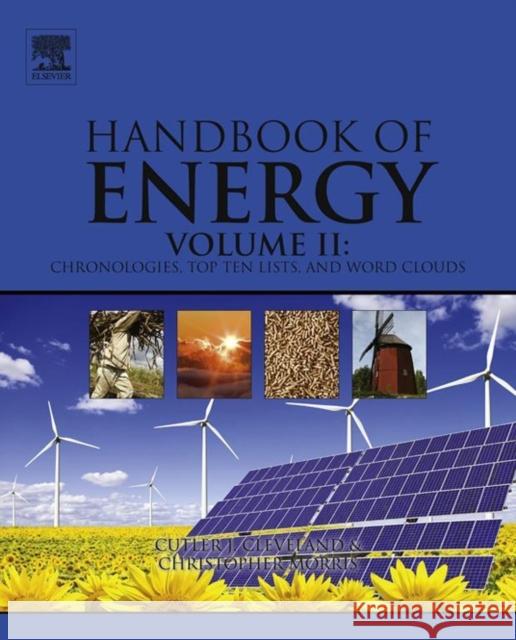 Handbook of Energy: Chronologies, Top Ten Lists, and Word Clouds Cleveland, Cutler J. Morris, Christopher G.  9780124170131 Elsevier Science - książka