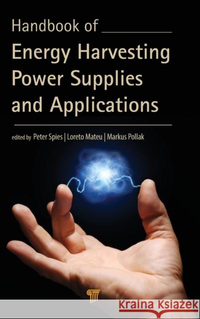 Handbook of Energy Harvesting Power Supplies and Applications Loreto Mateu Markus Pollak Peter Spies 9789814241861 Pan Stanford Publishing - książka