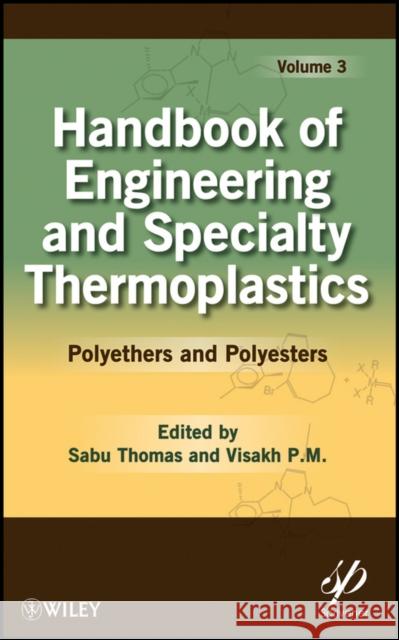 Handbook of Engineering and Specialty Thermoplastics, Volume 3: Polyethers and Polyesters P. M., Visakh 9780470639269  - książka