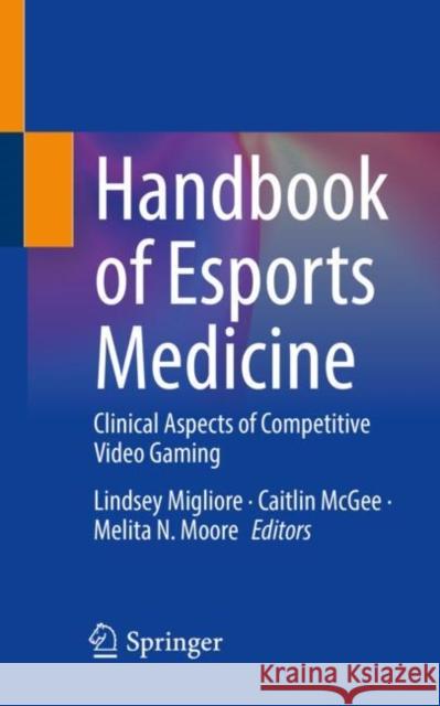 Handbook of Esports Medicine: Clinical Aspects of Competitive Video Gaming Lindsey Miglior Caitlin McGe Melita N. Moore 9783030736095 Springer - książka