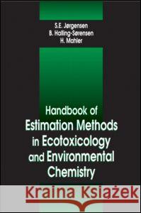 Handbook of Estimation Methods in Ecotoxicology and Environmental Chemistry [With Wintox Software, an Easy-To-Use Estimation Tool] Henrik Mahler B. Halling Sorensen Sven Erick Jorgensen 9781566702119 CRC Press - książka