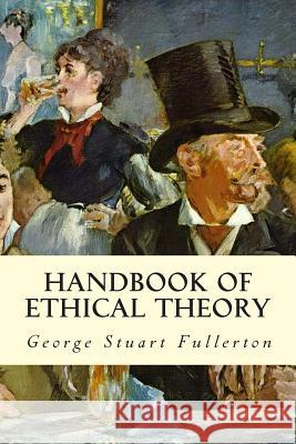 Handbook of Ethical Theory George Stuart Fullerton 9781512364484 Createspace - książka