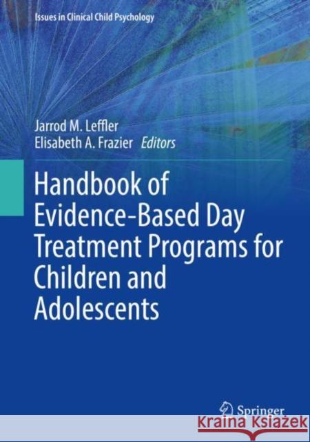 Handbook of Evidence-Based Day Treatment Programs for Children and Adolescents Jarrod M. Leffler Elisabeth A. Frazier 9783031145667 Springer - książka