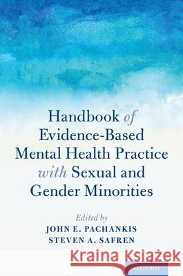 Handbook of Evidence-Based Mental Health Practice with Sexual and Gender Minorities John E. Pachankis Steven A. Safren 9780190669300 Oxford University Press, USA - książka