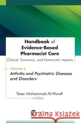 Handbook of Evidence-Based Pharmacist Care: Clinical, Economic, and Humanistic Impacts: Volume 4: Arthritis and Psychiatric Diseases and Disorders Yaser Mohammed Al-Worafi 9781779641960 Apple Academic Press - książka