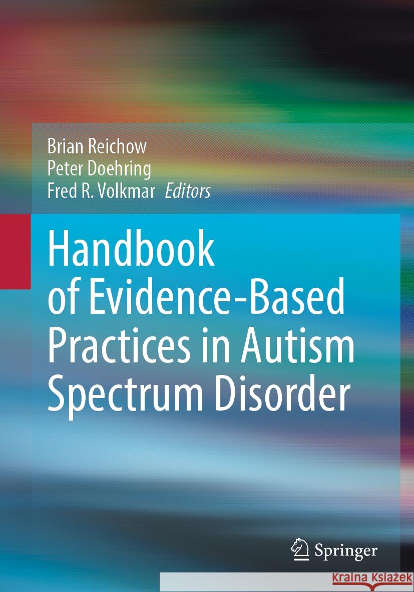 Handbook of Evidence-Based Practices in Autism Spectrum Disorder Brian Reichow Peter Doehring Fred R. Volkmar 9783031781421 Springer - książka