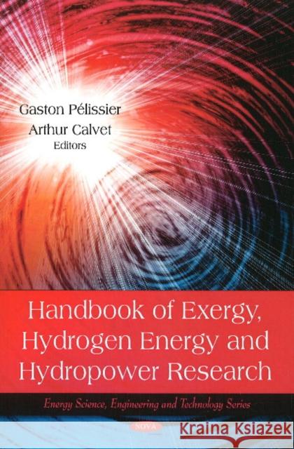 Handbook of Exergy, Hydrogen Energy & Hydropower Research Gaston Pélissier, Arthur Calvet 9781607417156 Nova Science Publishers Inc - książka