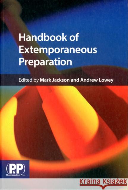 Handbook of Extemporaneous Preparation: A Guide to Pharmceutical Compounding Jackson Mark Ed 9780853699019  - książka