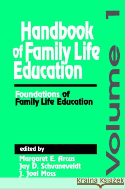 Handbook of Family Life Education: Foundations of Family Life Education Arcus, Margaret E. 9780803942943 Sage Publications - książka