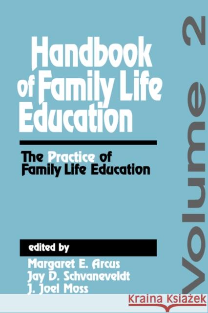 Handbook of Family Life Education: The Practice of Family Life Education Arcus, Margaret E. 9780803942950 Sage Publications - książka