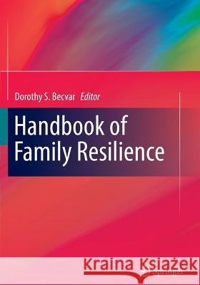 Handbook of Family Resilience Dorothy S. Becvar 9781461480136 Springer - książka