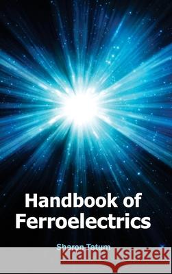 Handbook of Ferroelectrics Sharon Tatum 9781632382481 NY Research Press - książka