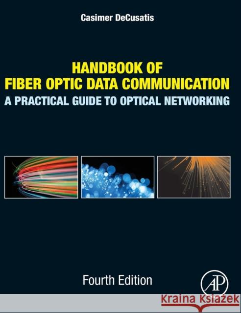 Handbook of Fiber Optic Data Communication: A Practical Guide to Optical Networking Decusatis, Casimer 9780124016736  - książka