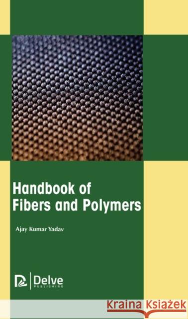 Handbook of Fibers and Polymers Ajay Kumar Yadav 9781774691342 Delve Publishing - książka