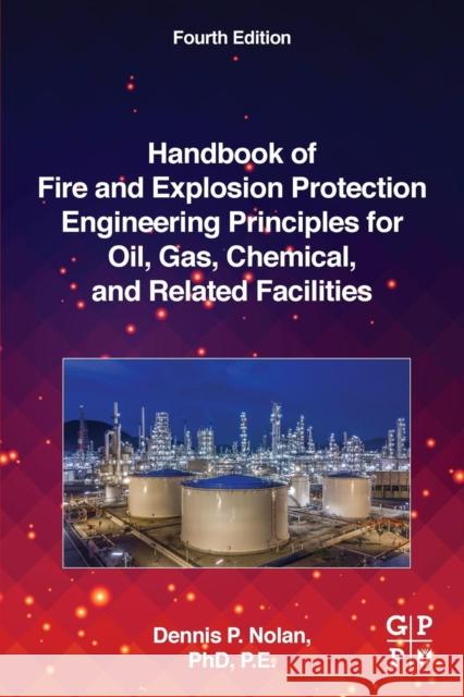 Handbook of Fire and Explosion Protection Engineering Principles for Oil, Gas, Chemical, and Related Facilities Dennis P. Nolan 9780128160022 Gulf Professional Publishing - książka